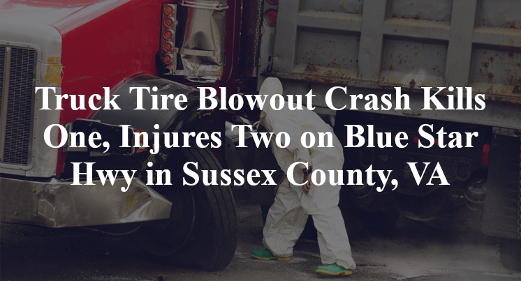 Truck Tire Blowout Crash Kills One, Injures Two on Blue Star Hwy in Sussex County, VA