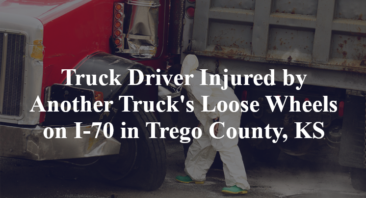 Truck Driver Injured by Another Truck's Loose Wheels on I-70 in Trego County, KS