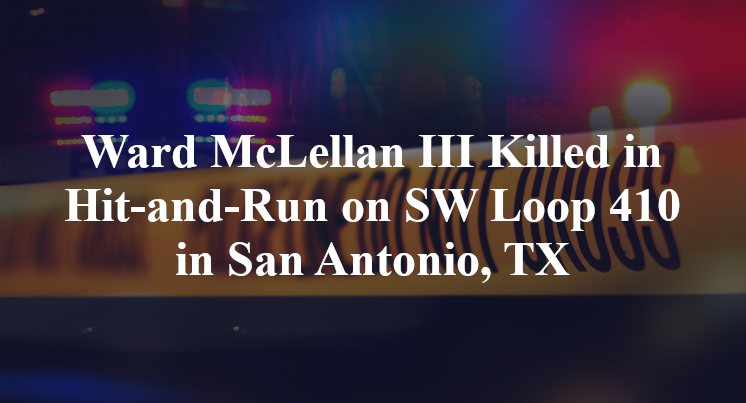 Ward McLellan III Killed in Hit-and-Run on SW Loop 410 in San Antonio, TX