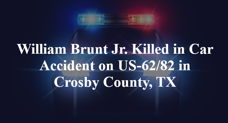 William Brunt Jr. Killed in Car Accident on US-62/82 in Crosby County, TX