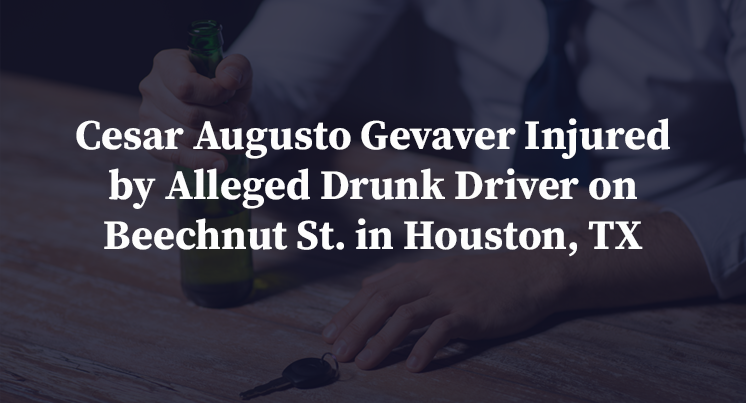 Cesar Augusto Gevaver Injured by Alleged Drunk Driver on Beechnut St. in Houston, TX