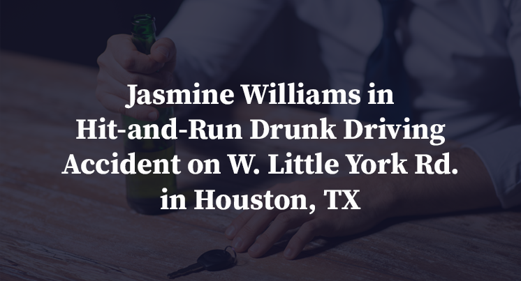 Jasmine Williams in Hit-and-Run Drunk Driving Accident on W. Little York Rd. in Houston, TX