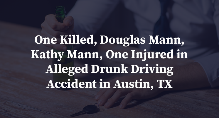 One Killed, Douglas Mann, Kathy Mann, One Injured in Alleged Drunk Driving Accident in Austin, TX