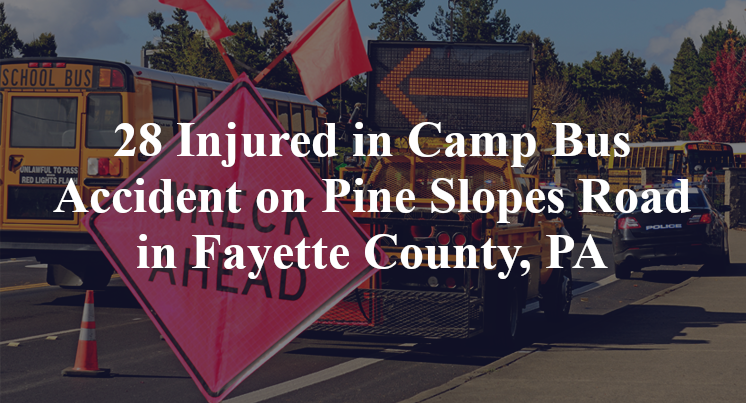 28 Injured in Camp Bus Accident on Pine Slopes Road in Fayette County PA 28 Injured in Camp Bus Accident on Pine Slopes Road in Fayette County PA
