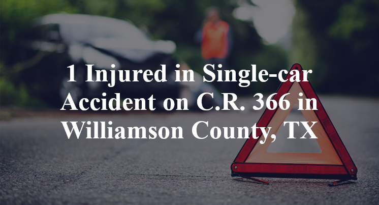 1 Injured in Single-car Accident on C.R. 366 in Williamson County, TX