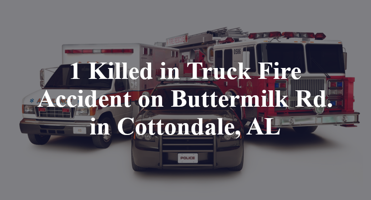 1 Killed in Truck Fire Accident on Buttermilk Rd. in Cottondale, AL