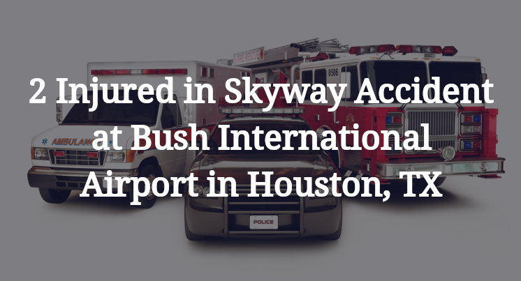 2 Injured in Skyway Accident at Bush International Airport in Houston, TX