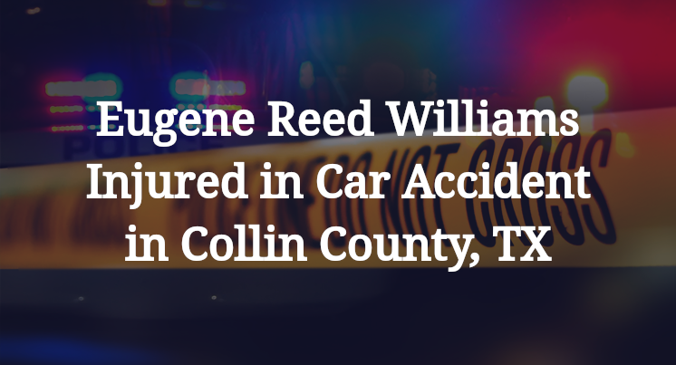 Eugene Reed Williams Injured in Car Accident in Collin County, TX